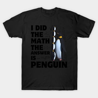 I Did The Math Answer Is Penguin Penguin Bird T-Shirt